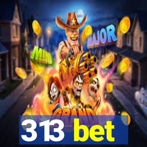 313 bet